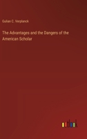 The Advantages and the Dangers of the American Scholar 3368769898 Book Cover