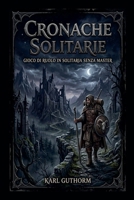 Cronache Solitarie - gioco di ruolo in solitaria senza Master (Italian Edition) B0H56M74B5 Book Cover