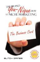 The Brand You-Nique Way to Niche Marketing " the Business Card" 0977945014 Book Cover