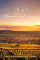 The Rise of the Abundance Economy: A Spiritual Journey as told by Dr. Gary L. Sorensen B099C52Y6D Book Cover