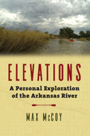 Elevations: A Personal Exploration of the Arkansas River 0700626026 Book Cover