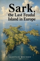 Sark, the Last Feudal Island in Europe B0HGCPSFNX Book Cover