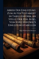 Abriss Der Einleitung Zum Alten Testament In Tabellenform: An Stelle Der Dritten Ausgabe Von Hertwig's Einleitungstabellen 1141692090 Book Cover