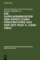 Die Supplikenregister Der Papstlichen Ponitentiarie Aus Der Zeit Pius' II. (1458-1464) 3484820845 Book Cover