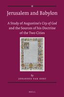 Jerusalem and Babylon: A Study into Augustine's City of God and the Sources of His Doctrine of the Two Cities (Supplements to Vigiliae Christianae,) 9004093230 Book Cover