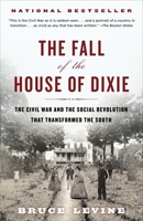 The Fall of the House of Dixie: The Civil War and the Social Revolution that Transformed the South 0812978722 Book Cover
