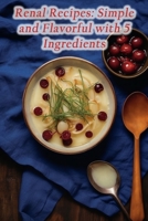 Renal Recipes: Simple and Flavorful with 5 Ingredients B0CG79V8YX Book Cover