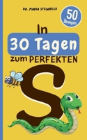 In 30 Tagen zum perfekten S: 50 Übungen zur lustigen & spielerischen Sprachförderung für zu Hause und unterwegs (German Edition) 3695743298 Book Cover