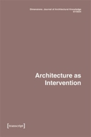 Dimensions. Journal of Architectural Knowledge: Vol. 4, No. 7/2024: Architecture as Intervention 3837668657 Book Cover
