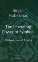 The Liberating Power of Symbols: Philosophical Essays (Studies in Contemporary German Social Thought) 0262582058 Book Cover