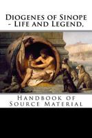 Diogenes of Sinope - Life and Legend: Handbook of Source Material 1533528845 Book Cover