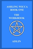 Ashling Wicca, Book One: The Workbook B08QWH3BY8 Book Cover