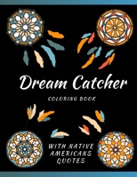 Dream Catcher Coloring Book With Native Americans Quotes: Designs & Feather For Adults Stress Relief And Relaxation B093RV4V24 Book Cover
