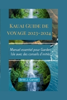 Kauai Guide de voyage 2023-2024: Manuel essentiel pour Garden Isle avec des conseils d'initiés (French Edition) B0CPB4H1WN Book Cover