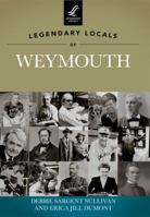 Legendary Locals of Weymouth, Massachusetts 146710034X Book Cover