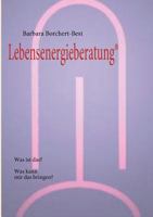 Lebensenergieberatung®: Was ist das? Was kann mir das bringen? 3842351046 Book Cover