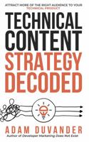 Technical Content Strategy Decoded: Attract More of the Right Audience to Your Technical Product 1737029626 Book Cover