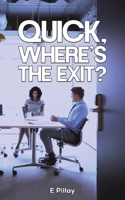 Quick, Where's The Exit? 1035840022 Book Cover