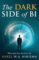 The Dark Side of BI - When Data Mislead Decision Makers B0F8PPGJ8T Book Cover