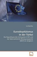 Euroskeptizismus in der Türkei: Die Republikanische Volkspartei (CHP) und die Nationalistische Bewegungspartei (MHP) im Vergleich 3639234111 Book Cover