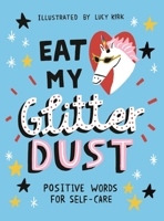 Eat My Glitter Dust: Positive Words for Self-care 191278534X Book Cover