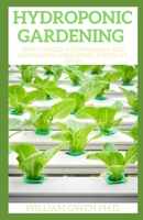 Hydroponic Gardening: How to Build a Sustainable and Inexpensive Hydroponic System at Home B08ZF1DNMR Book Cover