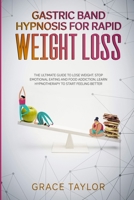 Gastric Band Hypnosis for Rapid Weight Loss: The Ultimate Guide to Lose Weight. Stop Emotional Eating and Food Addiction, Learn Hypnotherapy to Start Feeling Better. 1802710167 Book Cover