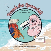 Peach the Spoonbill: The Quest for a Party Hat: A Rhyming Florida Shoreline Story About Belonging and Friendship B0GNS1HHXT Book Cover