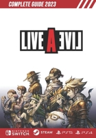 Live a Live Complete Guide 2023: Tips, Tricks, Strategies, Cheats, Hints and More! B0C47R2LKB Book Cover