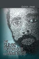 The Subtle Formations of Madness 1480926981 Book Cover