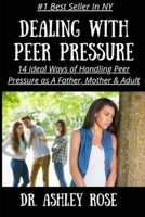 Dealing With Peer Pressure: 14 Ideal Ways of Handling Peer Pressure As A Father, Mother & Adult B09TF1JZR8 Book Cover