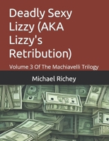 Deadly Sexy Lizzy (AKA Lizzy's Retribution): Volume 3 Of The Machiavelli Trilogy 1730768954 Book Cover