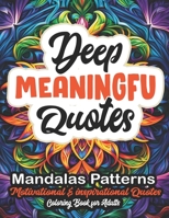 Deep Meaningful Coloring Book for Adults: 8.5x11 Large Print - Uplifting Quotes & Relaxing Patterns B0CLJDWNVD Book Cover