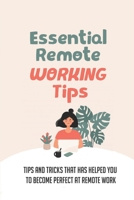 Essential Remote Working Tips: Tips And Tricks That Has Helped You To Become Perfect At Remote Work: Remote Jobs Anywhere In The World B09CL18CVD Book Cover