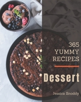 365 Yummy Dessert Recipes: A Yummy Dessert Cookbook You Will Love B08PJPQY2K Book Cover