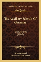 The Auxiliary Schools of Germany, Six Lectures 1437052223 Book Cover