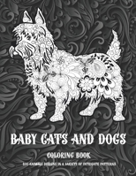 Baby Cats and Dogs - Coloring Book - 100 Animals designs in a variety of intricate patterns B08W7DWR4H Book Cover