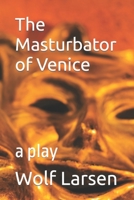 The Masturbator of Venice: a play B09WWMW3N7 Book Cover