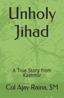 Unholy Jihad: A True Story from Kashmir B09RM5KNZQ Book Cover