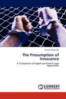 The Presumption of Innocence: A Comparison of English and French Legal Approaches 3847318314 Book Cover