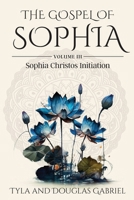 The Gospel of Sophia: Sophia Christos Initiation 0990645576 Book Cover