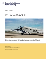90 Jahre D-AQUI: Eine Junkers Ju 52 als Zeitzeugin der Luftfahrt (German Edition) 3696398330 Book Cover