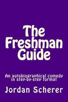 The Freshman Guide: An autobiographical comedy in step-by-step format 1500455768 Book Cover