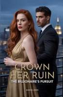 CROWN HER RUIN: The billionaire's pursuit B0FJ72PBZB Book Cover