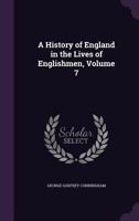 A History of England in the Lives of Englishmen; Volume 7 1142970418 Book Cover