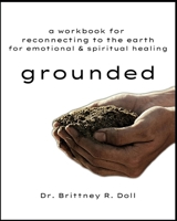 Grounded: Reconnecting to Earth for Emotional & Spiritual Healing B0FF3LGVPC Book Cover