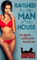 Ravished by the Man of the House: Ten Brats Who Learn How To Please Him 1979717818 Book Cover