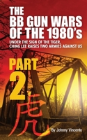 The BB GUN WARS of The 1980's : Under the Sign of the Tiger Ching Lee Raises Two Armies Against Us 1794552928 Book Cover