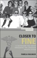 Closer to Fine: A Cautionary Tale about Navigating the Canadian Health System 1425189784 Book Cover