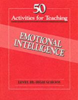 50 Activities for Teaching Emotional Intelligence: Level 3, Grades 9-12 High School (Level III) 1564990370 Book Cover